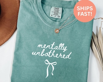 Comfort Colors® Mentally Unbothered Shirt Calm Mind Shirt Relaxation Shirt Gift For Her Funny Shirt Sarcastic Shirt Gift For Friend Trendy