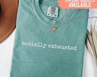 Comfort Colors® Socially Exhausted Shirt Introvert Shirt Funny Sarcastic Shirt Anti Social Shirt Tired Shirt Gift For Introvert Slogan Shirt