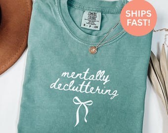 Comfort Colors® Mentally Decluttering Shirt Funny Mental Health Shirt Introvert Shirt Sarcastic Shirt Gift For Friend Trendy Tee