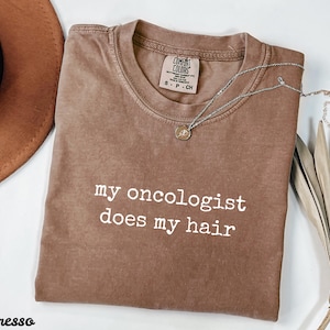 Comfort Colors® My Oncologist Does My Hair Shirt, Chemo Tee, Cancer Survivor Shirt, Funny Cancer Shirt, Chemotherapy Gift, Cancer Fighter