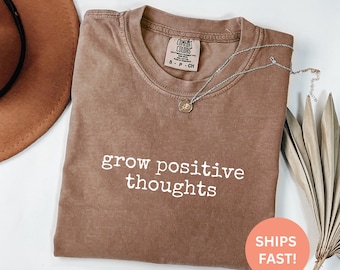 Comfort Colors® Grow Positive Thoughts Shirt, Mental Health Tee, Inspirational Self Love Tee, Graphic Tee, Positive Message Shirt, Gift Idea