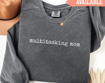 Comfort Colors® Multitasking Mom Sweatshirt Gift For Moms Busy Mom Shirt Trendy Mom Tee Mom Life Crewneck Funny Mother Shirt