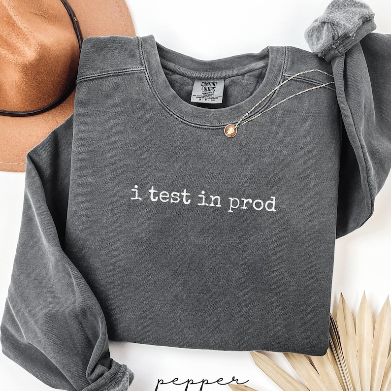 I test in prod sweatshirt, funny programmer gift, software developer shirt, coder apparel, tech enthusiast clothing