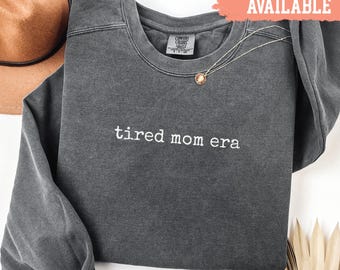 Comfort Colors® Tired Mom Era Sweatshirt Funny Mom Life Tee Cute Motherhood Shirt Gift For New Mom Relaxed Fit Top