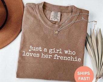 Comfort Colors® Just a Girl Who Loves Her Frenchie Shirt, French Bulldog Mom Shirt, Cute Dog Lover Tee, Women's Shirt, Oversized Graphic Tee