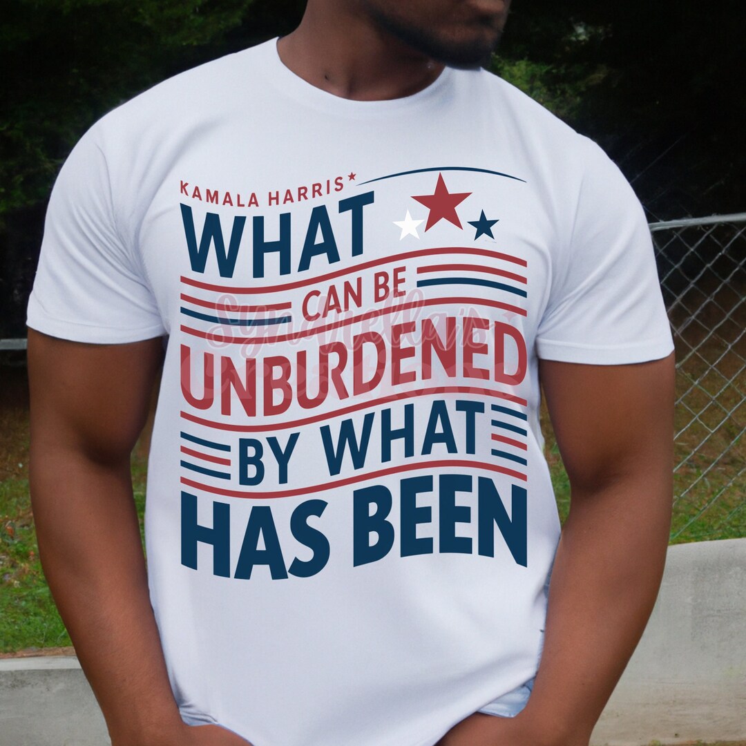 What Can Be Unburdened by What Has Been PNG, Kamala Harris 2024 Tshirt, Biden Drop Out, Vote