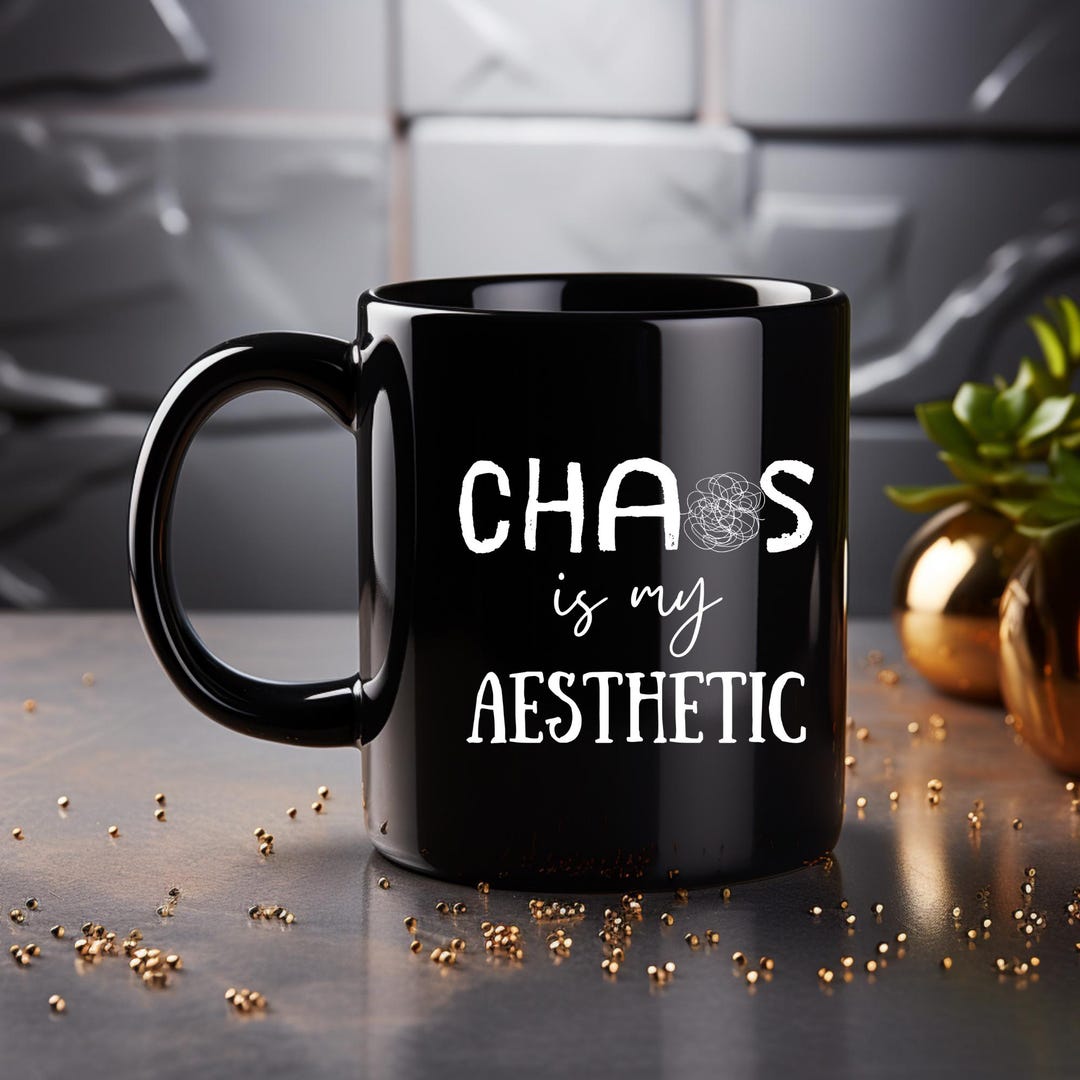 Chaos is My Aesthetic Black Ceramic Mug (11oz, 15oz) Chaotic Mug ...