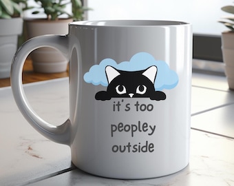 It's too peopley outside funny meme white ceramic Mug | 11 oz. size