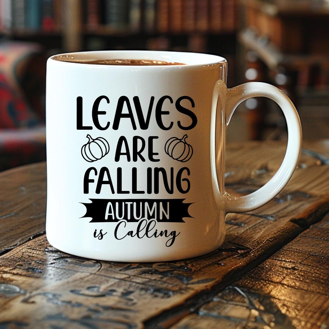 Falling Mug Empty Leaves Are Falling Autumn is Calling White Ceramic Mug, 11 & 15 Oz ...