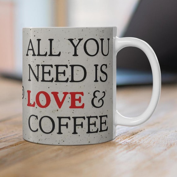 All You Need is Love and Coffee White Ceramic Mug, 11 Oz. Size - Etsy