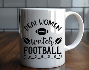 Real Women watch football white ceramic mug 11 oz | Football Mugs | Cute Football Coffee cup | Gift for her | Football Mom | Girlfriend gift