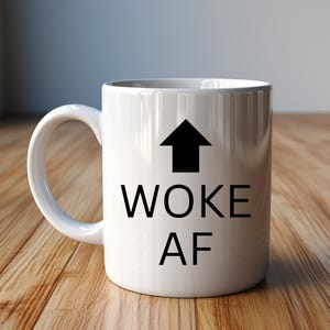 Woke AF Mug | Funny Political Coffee Cup | Progressive Gift | Social Justice Drinkware | Awareness Mug | Liberal Present | White Ceramic