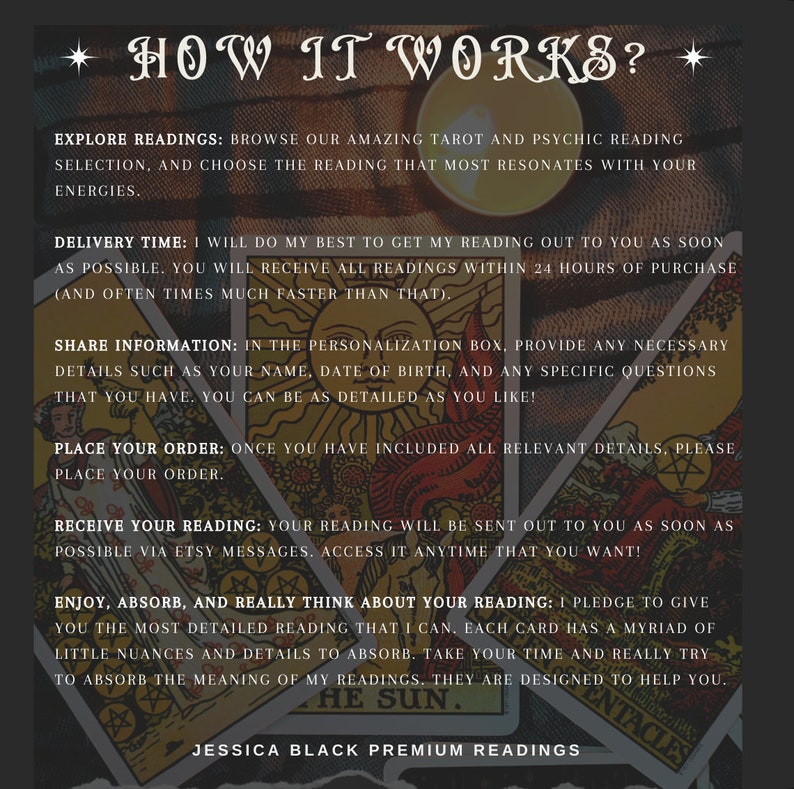 May include: A digital illustration of tarot cards with the text "HOW IT WORKS?" and instructions on how to get a tarot reading. The text includes information about exploring readings, delivery time, sharing information, placing an order, receiving a reading, and enjoying the reading. The text also includes the phrase "Jessica Black Premium Readings".