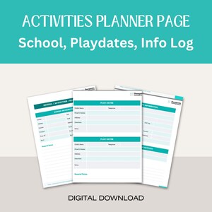 May include: Three-page activities planner with teal accents. The pages include sections for school information, playdates, and an info log. The top of the image reads "ACTIVITIES PLANNER PAGE School, Playdates, Info Log". The bottom of the image reads "DIGITAL DOWNLOAD".