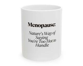 Humorous Menopause Mug, Empowerment Gift, Coffee Tea Cup