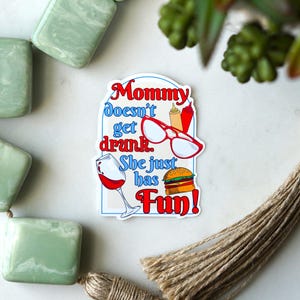 Mommy Doesn&#39;t Get Drunk Sticker | Vinyl Bob&#39;s Burgers Inspired Sticker | Funny Sticker | Linda Belcher Sticker