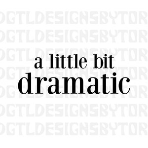 Könnte beinhalten: Schwarz-weißes Text-Grafik, das "a little bit dramatic" lautet.