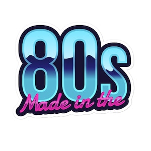 May include: A sticker with a blue and white gradient design that says "80s Made in the" in pink lettering.