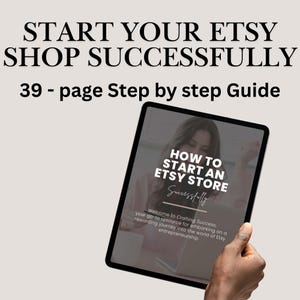 May include: A tablet displays a guide titled "HOW TO START AN ETSY STORE Successfully." The image includes the text "START YOUR ETSY SHOP SUCCESSFULLY" and "39 - page Step by step Guide." The guide promises a rewarding journey into Etsy entrepreneurship.