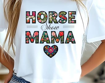 Horse Show Mama Floral T-Shirt, Rodeo or Equine Event Shows Girl Tee, Pony Lover Shirt, Summer Cowgirl Top, Western Theme Apparel
