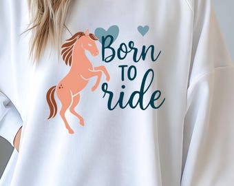 Sweatshirt Cozy Born to Ride Equestrian Apparel Cute Casual Riding Top Perfect Gift for Horse Lovers Barn Wear Rider Gift