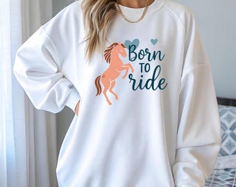 Sweatshirt Cozy Born to Ride Equestrian Apparel Cute Casual Riding Top Perfect Gift for Horse Lovers Barn Wear Rider Gift