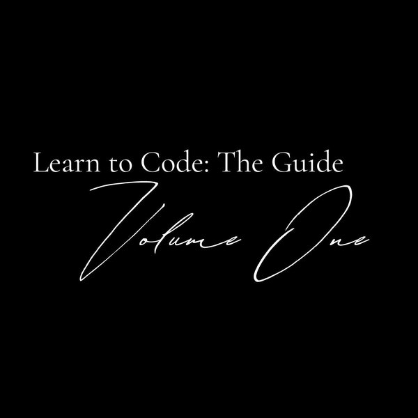 Learn To Code: The Guide, Volume One (Dark Mode)