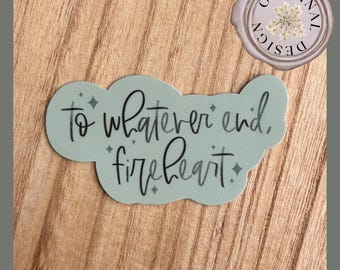 To Whatever End Fireheart Sticker