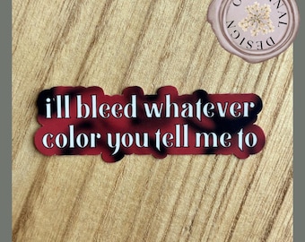 I'll Bleed Whatever Color Sticker