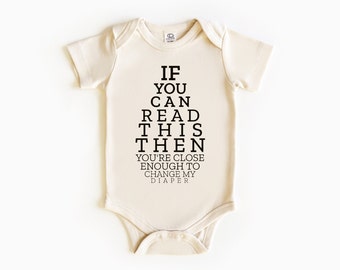 Funny Baby Shirt, If You Can Read This You Are Close Enough to Change My Diaper, Funny Newborn Shirt