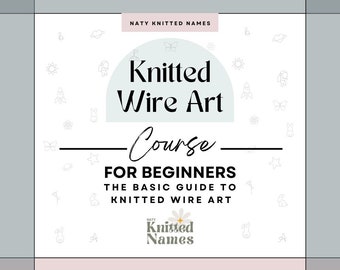 Knitted Wire Art Course - Letter Templates + 3 Tutorial Videos - DIGITAL DOWNLOAD- Tricotin