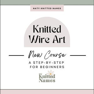 May include: A promotional graphic for "Knitted Wire Art" with text on a white background. The text includes "Knitted Wire Art" in a large font, "New Course," and "A STEP-BY-STEP FOR BEGINNERS." The logo "NATY Knitted Names" is also present.
