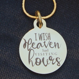 May include: Gold necklace with a round pendant that says "I wish heaven had visiting hours".