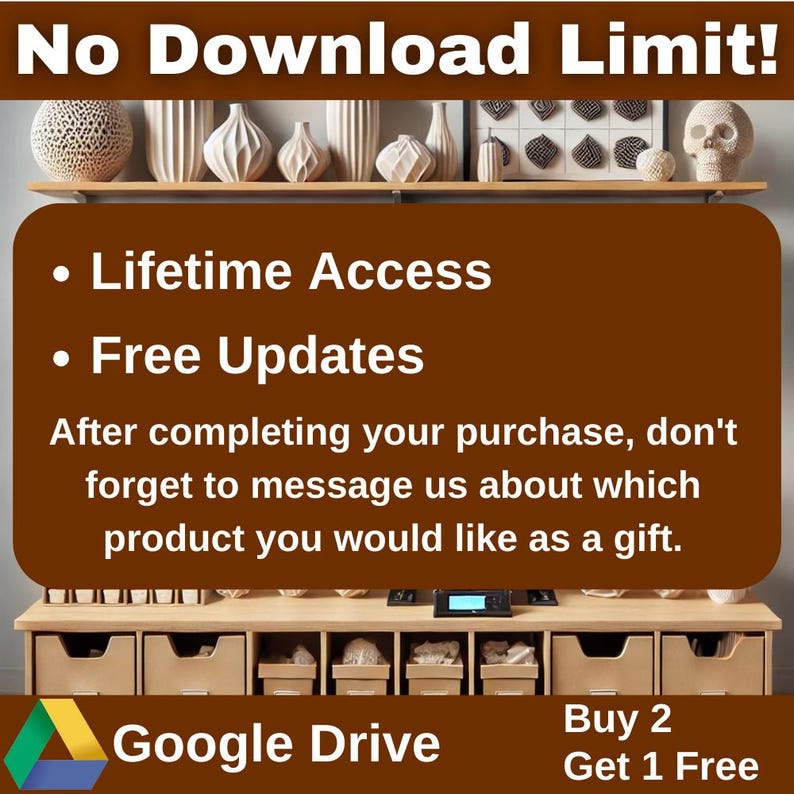 May include: A brown background with white text that reads "No Download Limit!" and "Lifetime Access" and "Free Updates". Below the text is a shelf with various decorative objects. Below the shelf is a row of drawers with a Google Drive logo and the text "Google Drive". Below the drawers is a brown background with white text that reads "Buy 2 Get 1 Free".