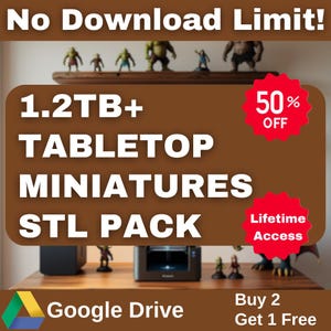 1.2TB+ Tabletop & Miniatures MEGA STL Pack | High-Quality 3D Models | Unlimited Google Drive Download | 50% Off! | Buy 2, Get 1 Free!