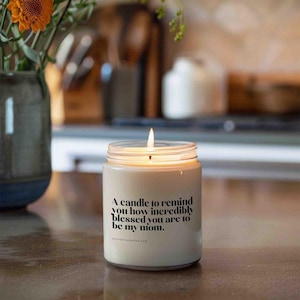 A candle to remind you how incredibly blessed you are to be my mom Candle | Funny Mother's Day gift idea, mom saying candle, humor, soy wax H