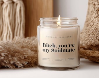 Bitch, you're my soulmate – grappig kaarscadeau voor je vriendin, gepersonaliseerde geurkaars, veganistische sojawas, statementkaars, geestig, beste vriendin