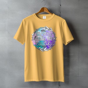 Moms Make Life Beautiful T-Shirt, Inspirational Tee for Mothers, Cute Gift for Mom, Motivational Mom Shirt, Pretty Mother&#39;s Day Tee