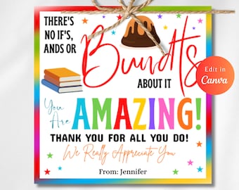 May include: A colorful printable gift tag with the text "There's no if's, ands or buts about it You are AMAZING! Thank you for all you do! We really appreciate you. From: Jennifer". The tag features a rainbow background with stars and a cartoon image of a chocolate bundt cake.