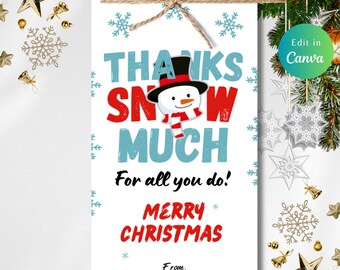 May include: A white Christmas gift tag with a snowman graphic and the text "THANKS SNOW MUCH" in blue and red. The tag also says "MERRY CHRISTMAS" and "For all you do!" with a name at the bottom. The tag is tied with twine.