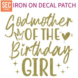 May include: Gold glitter iron-on decal patch with the text "Godmother of the Birthday Girl" with a crown and heart.