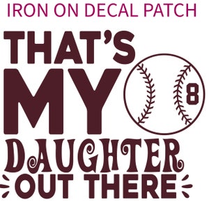 May include: Iron-on decal patch with the text "That's My Daughter Out There" in maroon with a white baseball with a black seam and the number 8 in black.