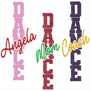 Pode incluir: Três designs de texto verticais sobre um fundo branco. O primeiro diz "Angela" sobre a palavra "DANCE" em glitter rosa. O segundo diz "Mom" sobre "DANCE" em glitter vermelho. O terceiro diz "Coach" sobre "DANCE" em glitter roxo.