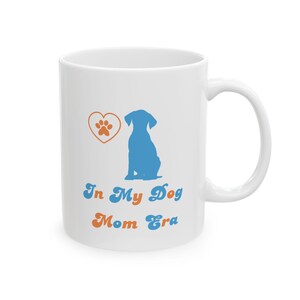 Dog Mom Era Ceramic Mug, Cute Puppy Mom Coffee Cup, Pet Lover Gift, Dog Owner Mug, Unique Animal Lover Tea Mug, Funny Dog Mom Gift, 11oz