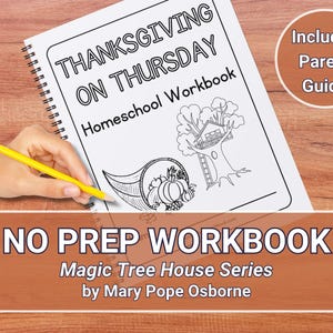 May include: A black and white illustration of a treehouse with a cornucopia of fruit and vegetables. The text "THANKSGIVING ON THURSDAY Homeschool Workbook" is on the cover of the workbook. The text "NO PREP WORKBOOK Magic Tree House Series by Mary Pope Osborne" is on a brown banner below the illustration. The text "Includes Parent Guide" is on a white circle with a black outline.