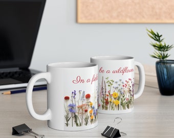 Ceramic Coffee Cup - In a field of roses, be a wildflower