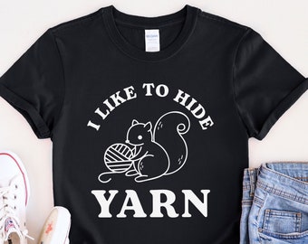 I Like to Hide Yarn T-Shirt: Funny Crochet Gift for Yarn Lovers