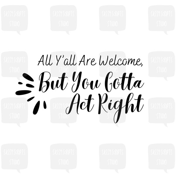 All Y'all Welcome svg, Act Right Quote svg, Southern Charm svg, Hospitality svg, Home Decor svg, Welcome Sign svg, Cut File Cricut