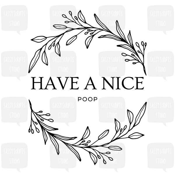 Have a Nice Poop SVG, Bathroom Humor SVG, Funny Bathroom svg, Cheeky Quote svg, Home Decor svg, Toilet Humor, Cut File Cricut