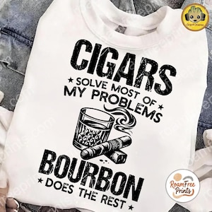 cigars solve most of my problems  bourbon  does the rest- Png svg file for sublimation and more